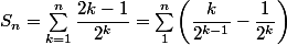 S_n = \sum_{k = 1}^n \dfrac {2k - 1} {2^k} = \sum_1^n \left( \dfrac k {2^{k - 1}} - \dfrac 1 {2^k} \right)